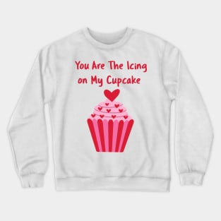 You Are The Icing on My Cupcake Crewneck Sweatshirt